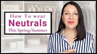 How To Wear Neutrals This Spring/ Summer