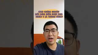 Chơi chứng khoán mỗi năm kiếm được bao nhiêu % là thành công?