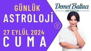 Bugün 27 Eylül 2024 Cuma, günlük burç yorumu, Astrolog Demet Baltacı astroloji burç günlük haber