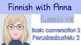 Learn Finnish! Lesson 14: Basic conversation 2 - Peruskeskustelu 2