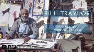 Bill Traylor | A talk by Subodh Kerkar