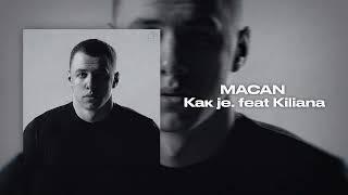 MACAN - Как je  feat Kiliana