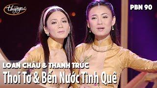 PBN 90 | Loan Châu & Thanh Trúc - Thoi Tơ & Bến Nước Tình Quê