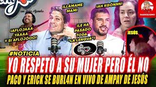 PACO Y ERICK SE BURLA DE AMPAY de JESÚS ALZAMORA en VIVO porque no RESPETA a su MUJER