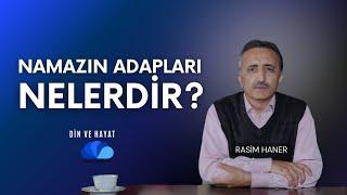 NAMAZIN ADAPLARI NELERDİR? - DİN VE HAYAT - RASİM HANER