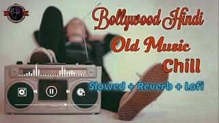 Bollywood Old Hindi Music Chill (slowed & reverb) Old is Gold | Lofi mix songs