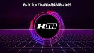 Westlife - Flying Without Wings (Kritikal Mass Remix)