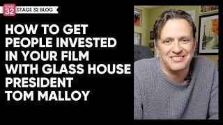 How to Get People Invested in Your Film with Glass House President Tom Malloy