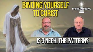 BINDING YOURSELF TO CHRIST - Is 3 Nephi THE Pattern? Ft. Rob Kay