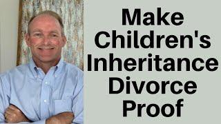 How To Protect Your Children's Inheritance From Their Divorce