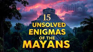 15 UNSOLVED ENIGMAS of the MAYAN Civilization That Will Leave You Stunned