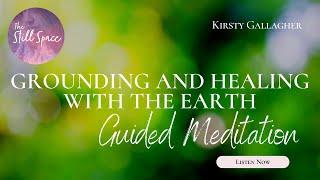 Grounding & Healing with the Earth Meditation | The Still Space by Kirsty Gallagher