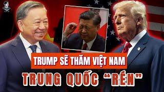 HỨA THĂM VIỆT NAM, ÔNG TRUMP SẼ MANG “QUÀ” GÌ MÀ TRUNG QUỐC PHẢI ĐỔ MỒ HÔI HỘT ?