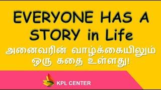 EVERYONE HAS A STORY IN LIFE | Tamil | KPL Center