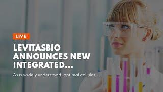 LevitasBio Announces New Integrated Approaches to Sample Preparation and Cell Enrichment