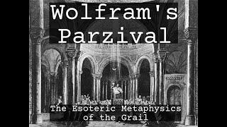 Wolfram's Parzival: The Esoteric Metaphysics of the Grail