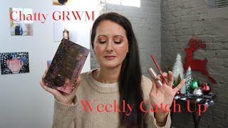 Chatty GRWM // Weekly Catch Up