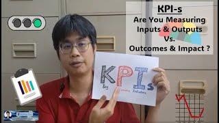 KPIs - The Problem of Measuring Inputs vs. Outputs vs. Outcomes