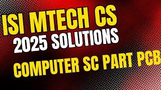 ISI MTECH CS COMPUTER SCIENCE SECTION PCB 2025 ANSWER SOLUTION TECHNIQUE BMODEL PAPER  1