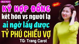 Ký hợp đồng kết hôn với người lạ ai ngờ lấy đúng tỷ phú chiều vợ: Đọc truyện đêm khuya