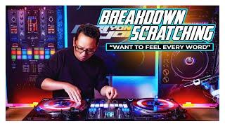 Breakdown Scratching "Want to Feel Your Every Word"