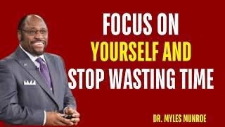 MYLES MUNROE BEST VIDEO  FOCUS ON YOURSELF AND STOP WASTING TIME – INSIGHTS