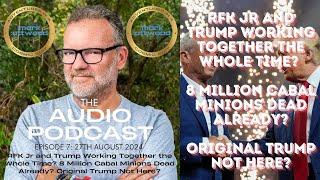 RFK Jnr & Trump Working Together the Whole Time? 8 Million Cabal Dead Already? AUDIO PODCAST ep#7