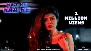 NAA RE NAA RE | Rohit Vadher | Sireesha Bhagavatula | Maanaav Podaar | Official Video Hit Song 2024