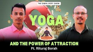 Yoga and the Power of Attraction | Rituraj Borah | The Dibya Jyoti Show - 48