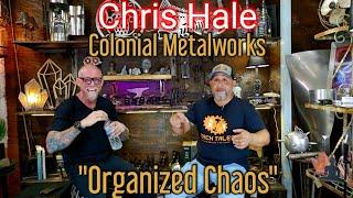 #62 "Organized Chaos" With Chris Hale from Colonial Metalworks.