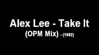 Alex Lee - Take It (OPM Mix)