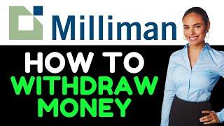 How To Withdraw Money From Milliman Benefits  (How Do I Cash Out Money From Milliman Benefits?)