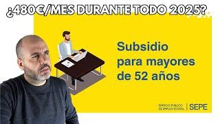 Subsidio +52 Años ¿COBRARÉ 480€ durante TODO 2025 o subirá la CUANTÍA? #subsidiodesempleo