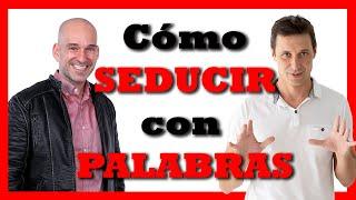 Cómo SEDUCIR con palabras (gustar, seducir, convencer)