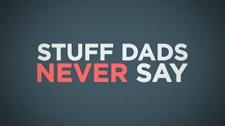 Stuff Dads Never Say - by Motion Worship