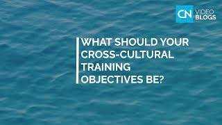 What should your cross-cultural training objectives be? - VIDEO BLOGS by Country Navigator