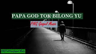 PAPA GOD TOK BILONG YU-Lyrics(PNG GOSPEL MUSIC)