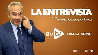 #evtv #EnVivo | #LaEntrevista con #MiguelÁngelRodríguez | EVTV | MIERCOLES 08 de ENERO de 2025