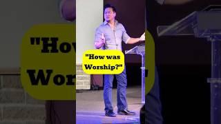 How to Respond when someone says "How was Worship?" 