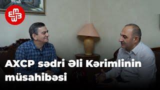 AXCP sədri Əli Kərimli: “Oyunu yenidən mərkəzdən başlaya bilərik”