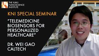 Wei Gao, "Telemedicine Biosensors for Personalized Healthcare" | KNI Special Seminar