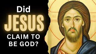 Did Jesus claim to be God?