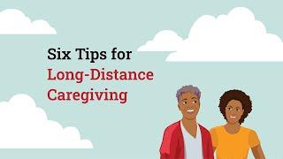 6 Tips for Long-Distance Caregiving