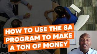 How to Use the 8a Program to Make a Ton of Money