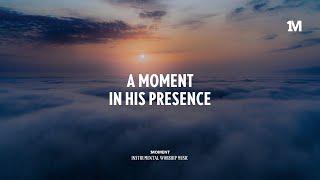 A MOMENT IN HIS PRESENCE - Instrumental  Soaking worship Music + 1Moment