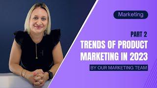 Trends of product marketing in 2023 - PART 2 - Insights By GPS Monaco Group