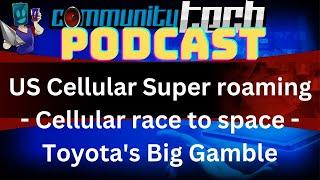 US Cellular Super roaming || Cellular race to space || Toyota's Big Gamble