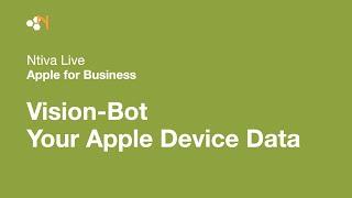 Ntiva Live: Apple for Business - Vision-Bot, Your Apple Device Data