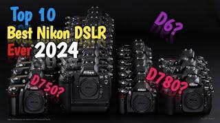 Top 10 Best Nikon DSLR ever 2024 D850 D780 D6?