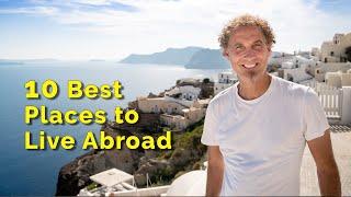 10 Best Places to Live Abroad